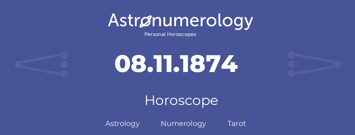 Horoscope for birthday (born day): 08.11.1874 (November 8, 1874)