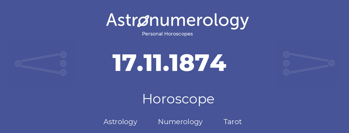 Horoscope for birthday (born day): 17.11.1874 (November 17, 1874)