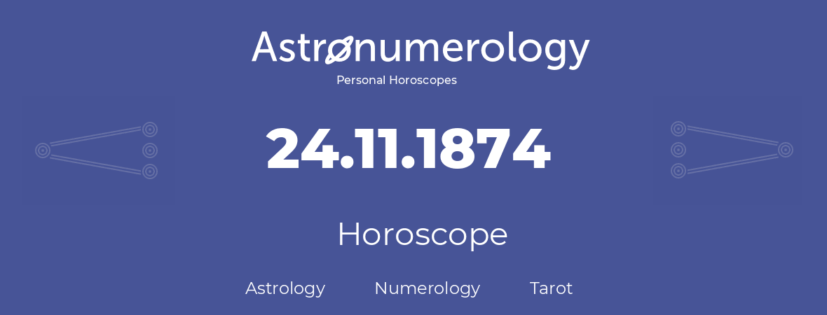 Horoscope for birthday (born day): 24.11.1874 (November 24, 1874)