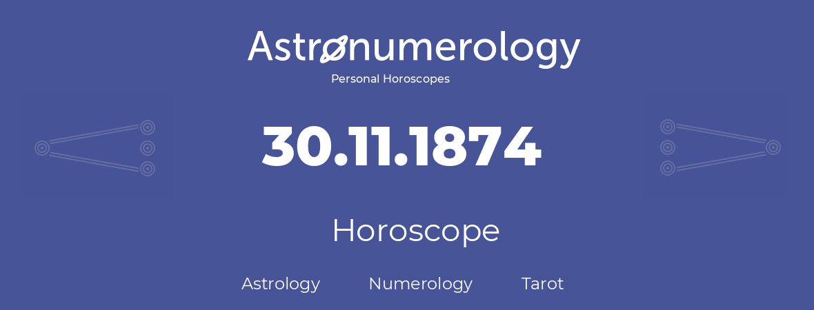 Horoscope for birthday (born day): 30.11.1874 (November 30, 1874)