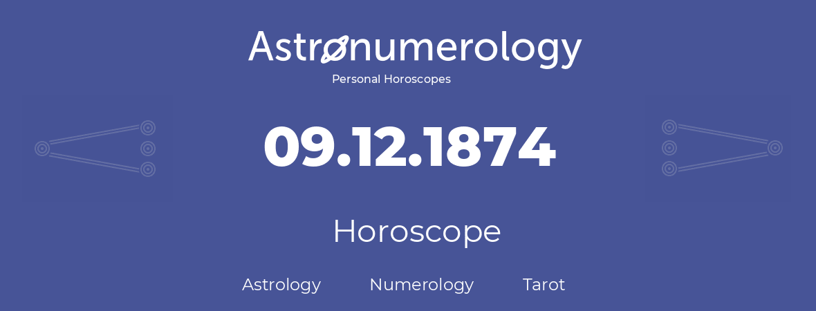 Horoscope for birthday (born day): 09.12.1874 (December 9, 1874)