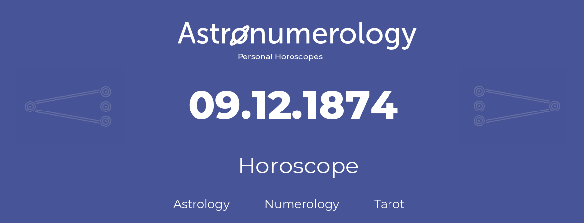 Horoscope for birthday (born day): 09.12.1874 (December 09, 1874)