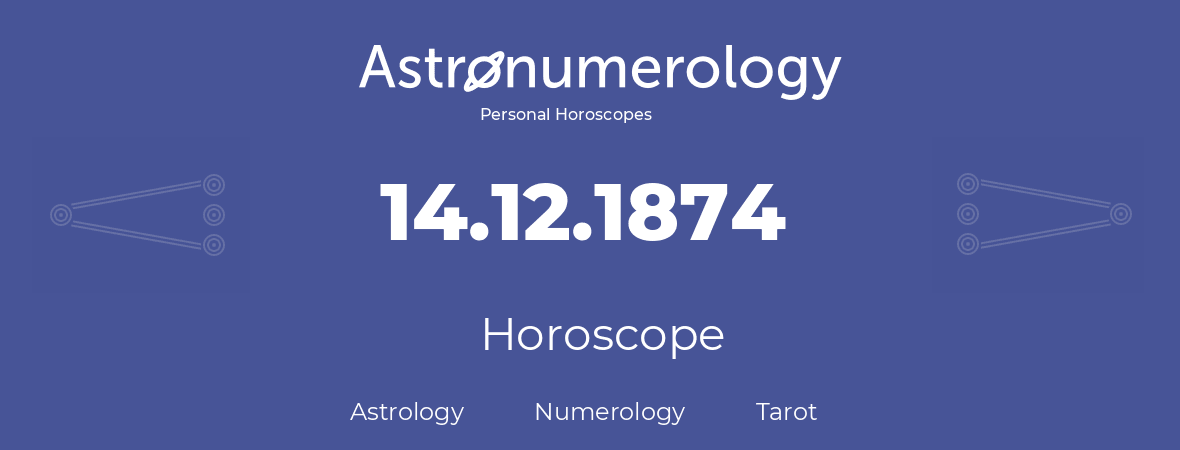 Horoscope for birthday (born day): 14.12.1874 (December 14, 1874)