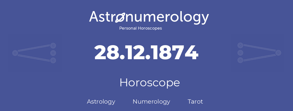 Horoscope for birthday (born day): 28.12.1874 (December 28, 1874)