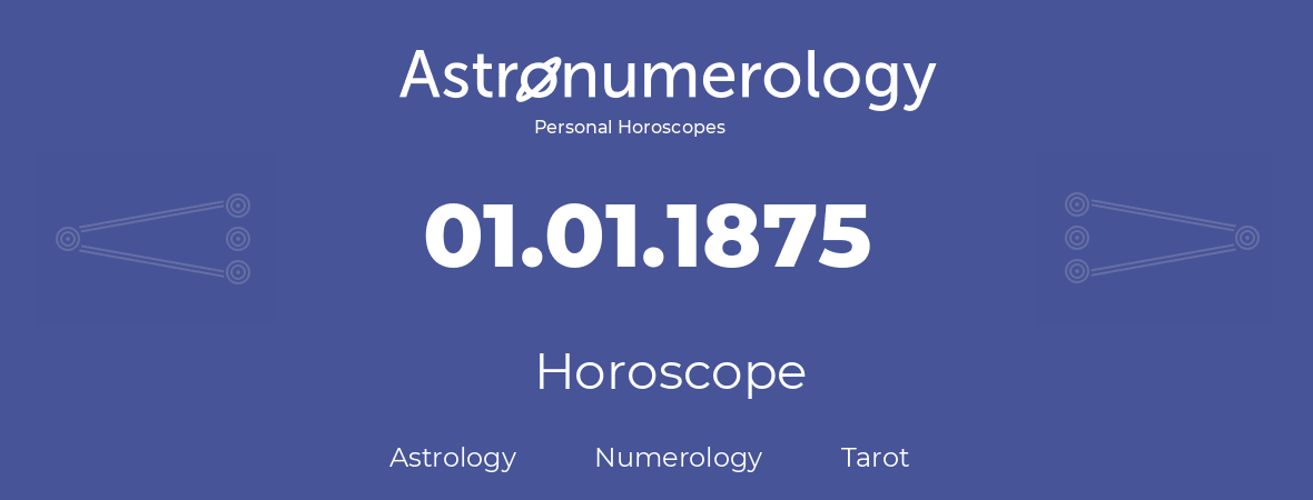 Horoscope for birthday (born day): 01.01.1875 (January 1, 1875)
