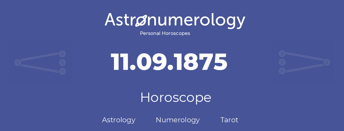 Horoscope for birthday (born day): 11.09.1875 (September 11, 1875)