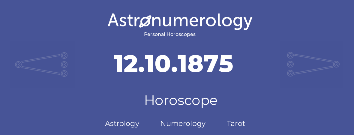 Horoscope for birthday (born day): 12.10.1875 (Oct 12, 1875)