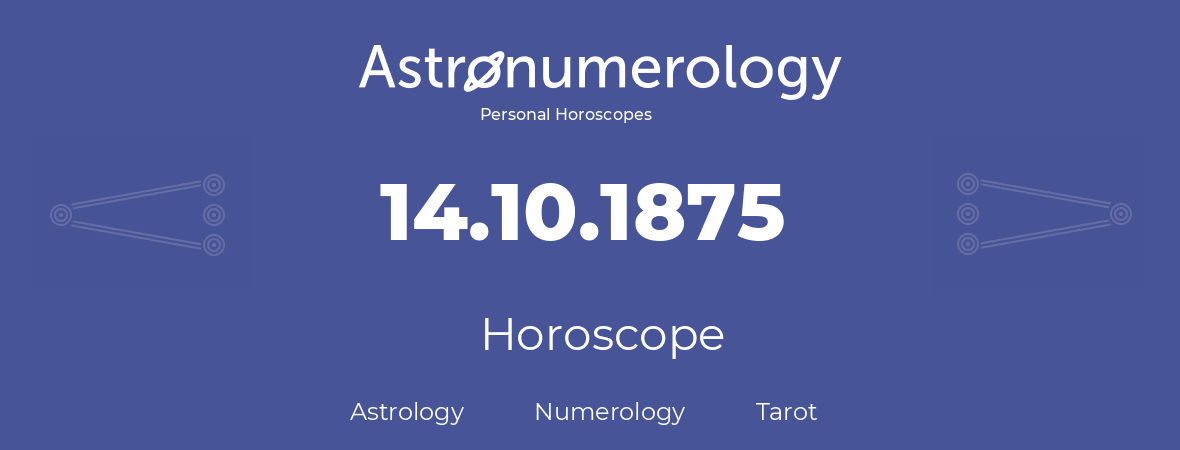 Horoscope for birthday (born day): 14.10.1875 (Oct 14, 1875)