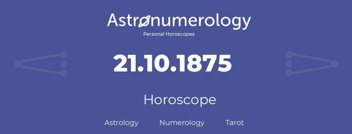 Horoscope for birthday (born day): 21.10.1875 (Oct 21, 1875)