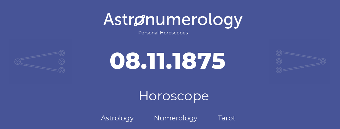 Horoscope for birthday (born day): 08.11.1875 (November 8, 1875)