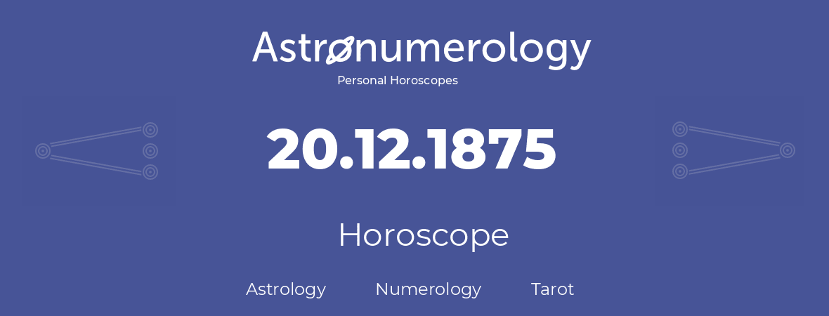 Horoscope for birthday (born day): 20.12.1875 (December 20, 1875)