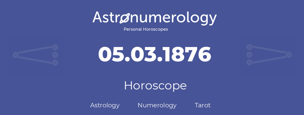 Horoscope for birthday (born day): 05.03.1876 (March 05, 1876)