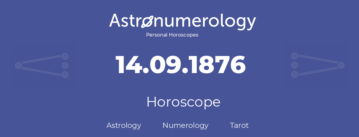 Horoscope for birthday (born day): 14.09.1876 (September 14, 1876)