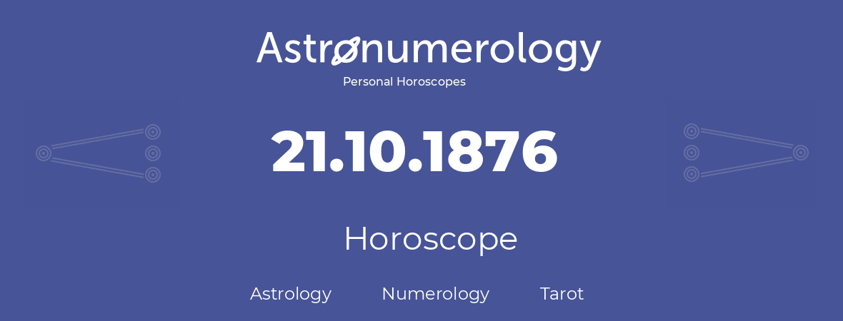 Horoscope for birthday (born day): 21.10.1876 (Oct 21, 1876)