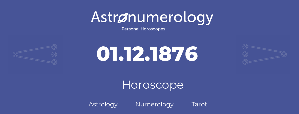Horoscope for birthday (born day): 01.12.1876 (December 01, 1876)