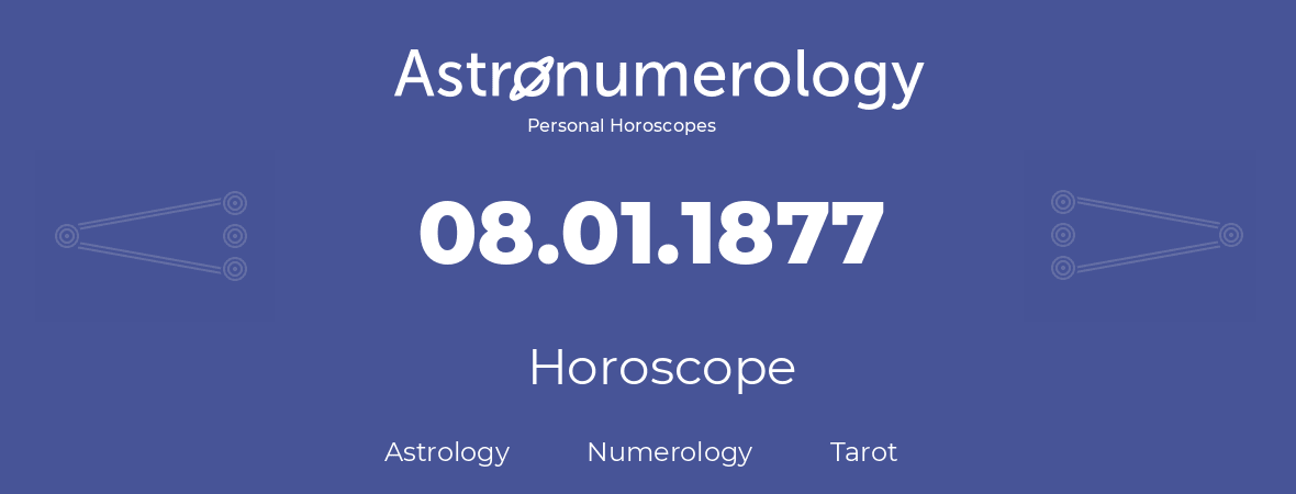 Horoscope for birthday (born day): 08.01.1877 (January 08, 1877)