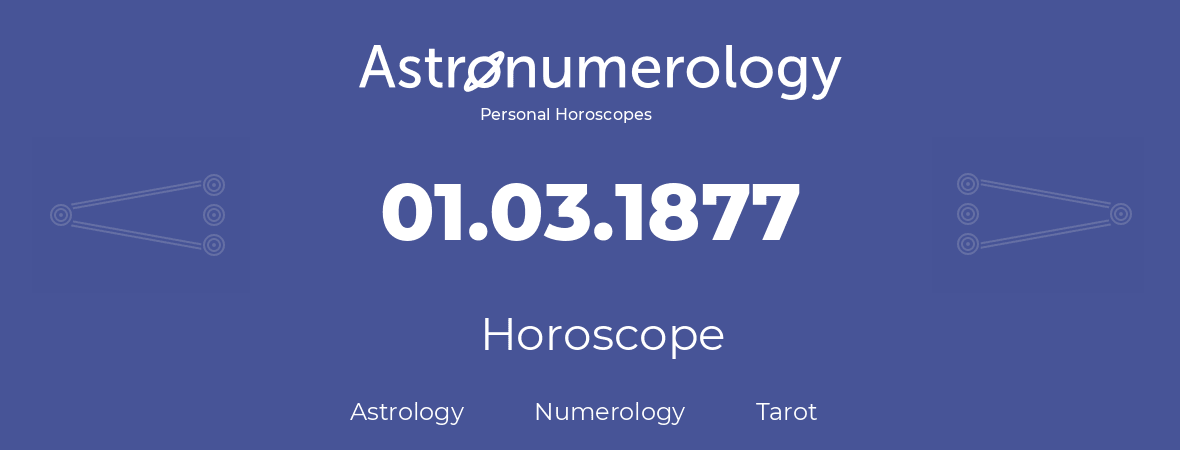 Horoscope for birthday (born day): 01.03.1877 (March 01, 1877)