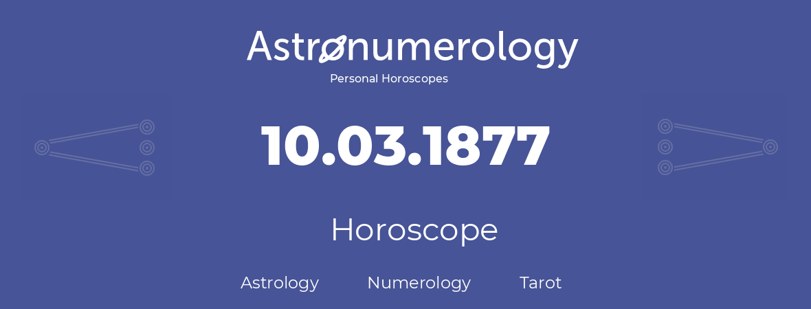 Horoscope for birthday (born day): 10.03.1877 (March 10, 1877)