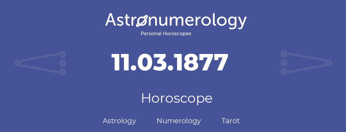 Horoscope for birthday (born day): 11.03.1877 (March 11, 1877)