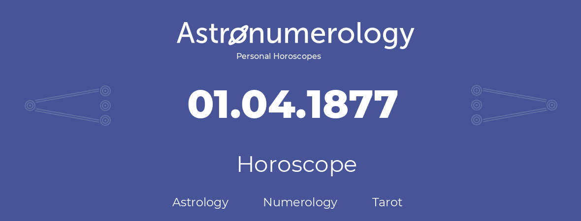Horoscope for birthday (born day): 01.04.1877 (April 31, 1877)
