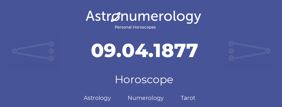 Horoscope for birthday (born day): 09.04.1877 (April 09, 1877)