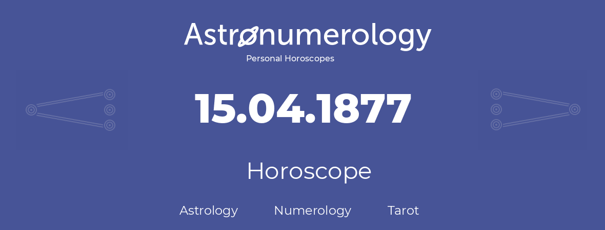 Horoscope for birthday (born day): 15.04.1877 (April 15, 1877)