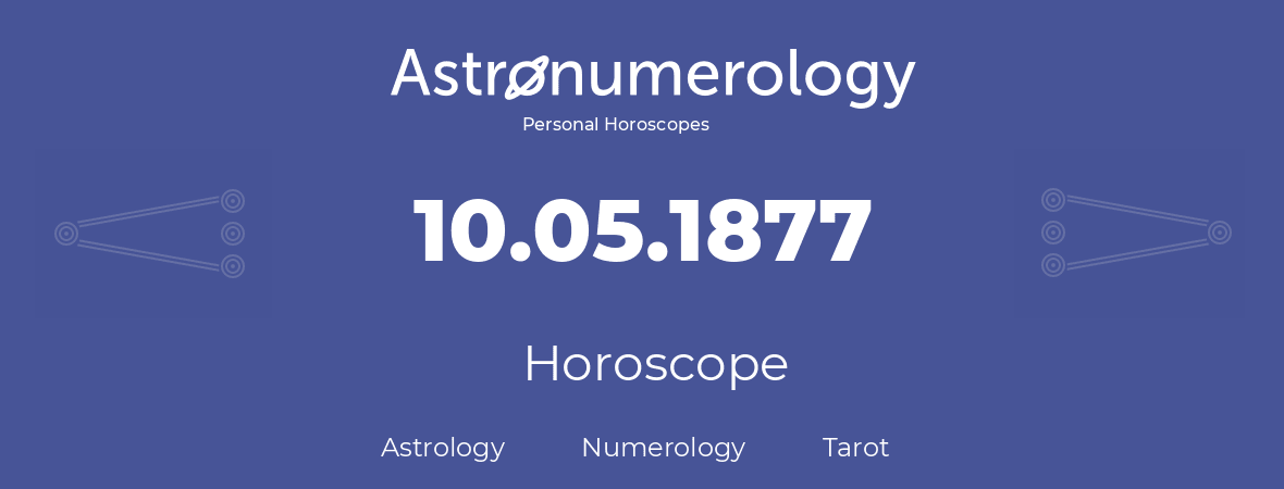 Horoscope for birthday (born day): 10.05.1877 (May 10, 1877)