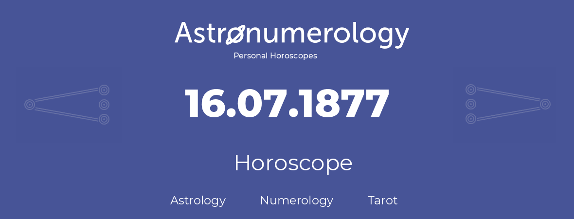 Horoscope for birthday (born day): 16.07.1877 (July 16, 1877)