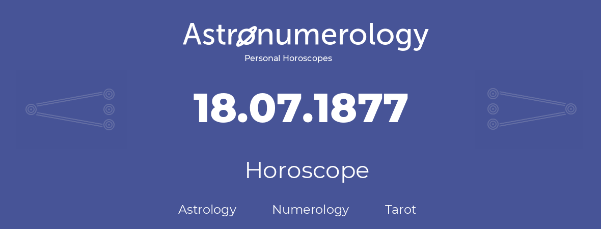 Horoscope for birthday (born day): 18.07.1877 (July 18, 1877)