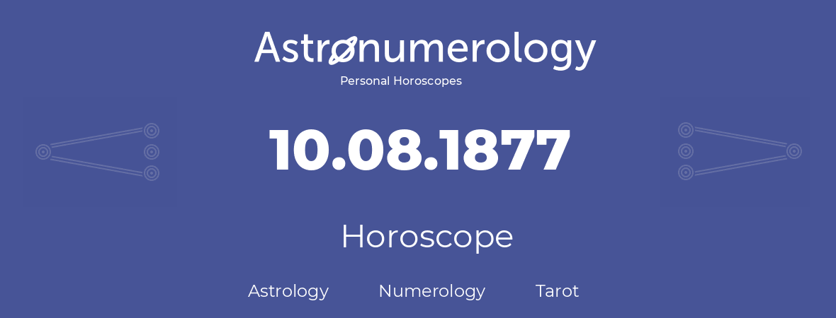 Horoscope for birthday (born day): 10.08.1877 (August 10, 1877)