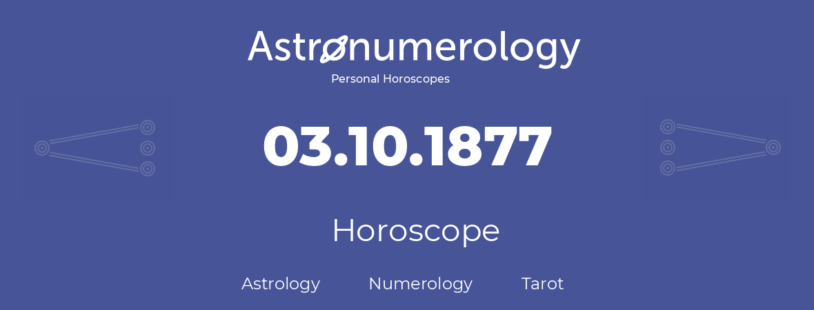 Horoscope for birthday (born day): 03.10.1877 (Oct 03, 1877)