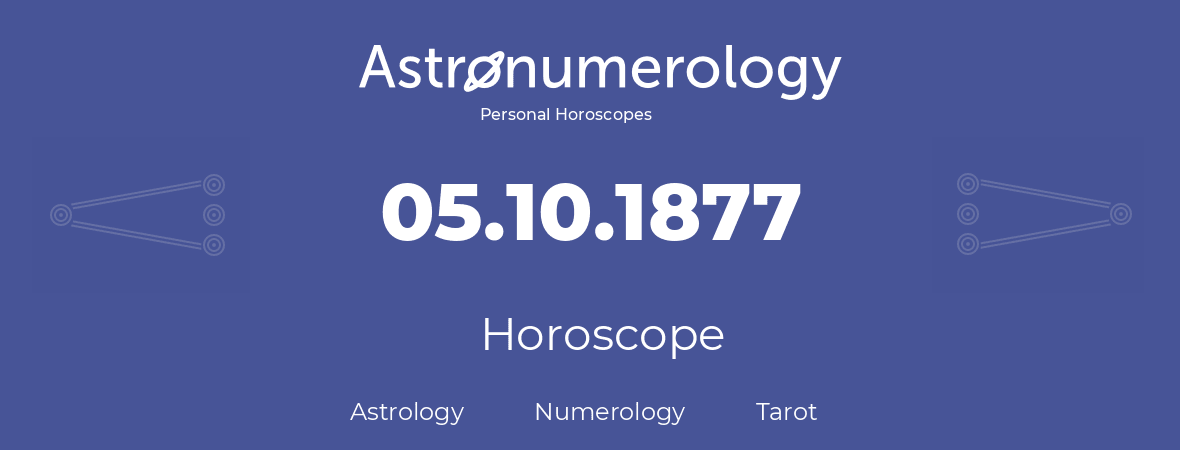 Horoscope for birthday (born day): 05.10.1877 (Oct 05, 1877)