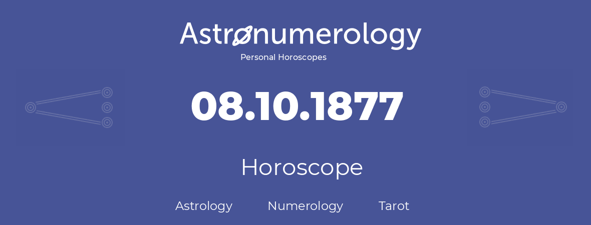 Horoscope for birthday (born day): 08.10.1877 (Oct 08, 1877)