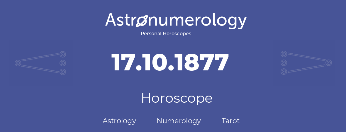 Horoscope for birthday (born day): 17.10.1877 (Oct 17, 1877)