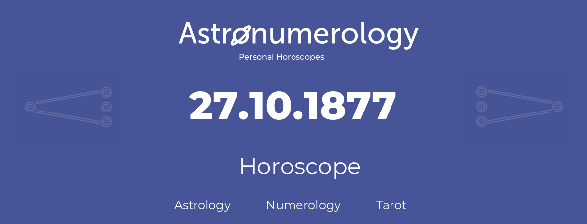 Horoscope for birthday (born day): 27.10.1877 (Oct 27, 1877)