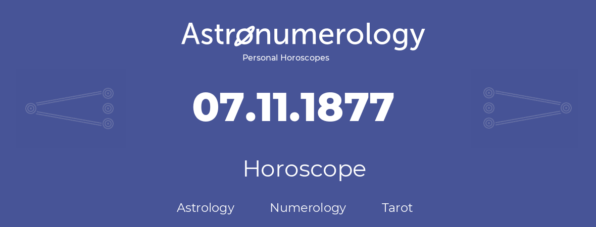 Horoscope for birthday (born day): 07.11.1877 (November 07, 1877)