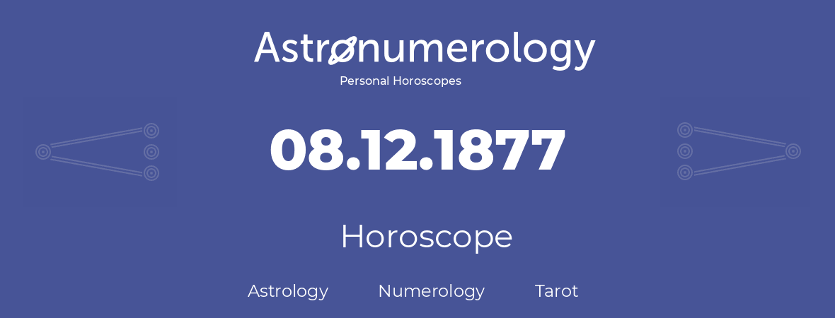 Horoscope for birthday (born day): 08.12.1877 (December 8, 1877)