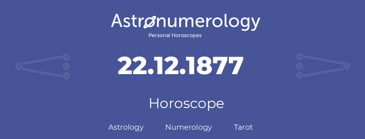 Horoscope for birthday (born day): 22.12.1877 (December 22, 1877)