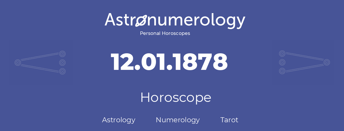 Horoscope for birthday (born day): 12.01.1878 (January 12, 1878)