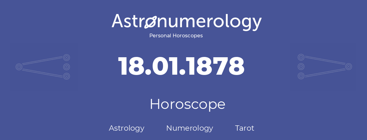 Horoscope for birthday (born day): 18.01.1878 (January 18, 1878)