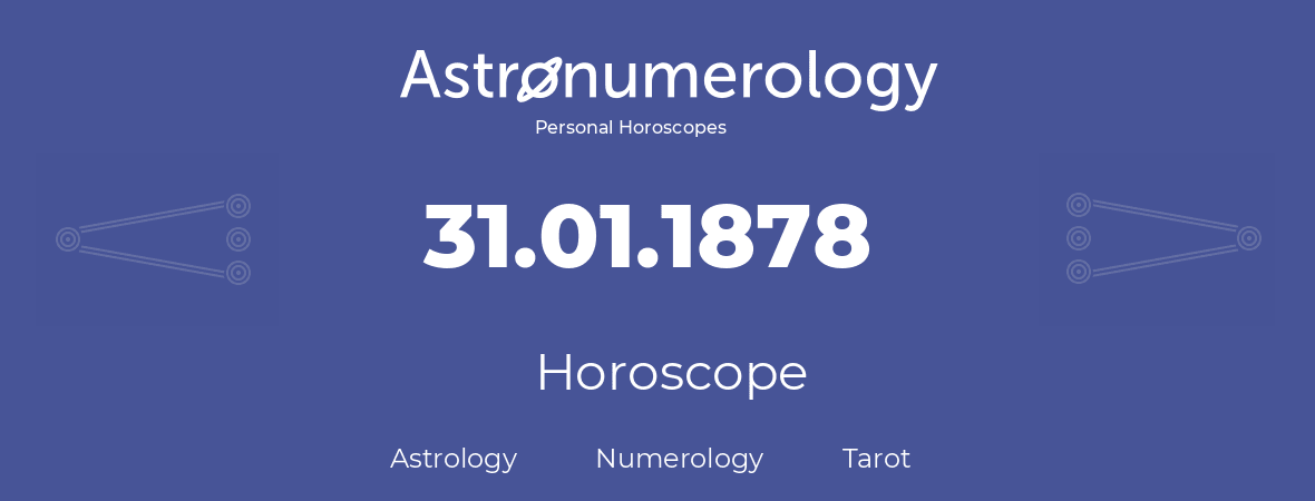 Horoscope for birthday (born day): 31.01.1878 (January 31, 1878)