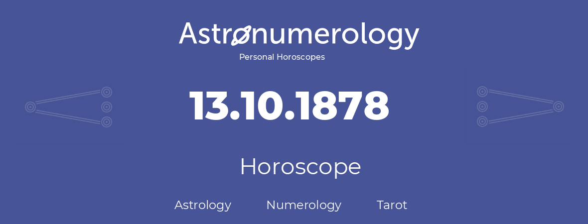 Horoscope for birthday (born day): 13.10.1878 (Oct 13, 1878)