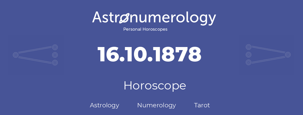 Horoscope for birthday (born day): 16.10.1878 (Oct 16, 1878)
