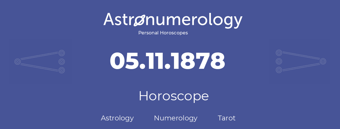 Horoscope for birthday (born day): 05.11.1878 (November 5, 1878)