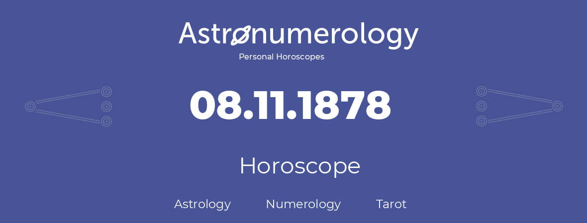 Horoscope for birthday (born day): 08.11.1878 (November 8, 1878)