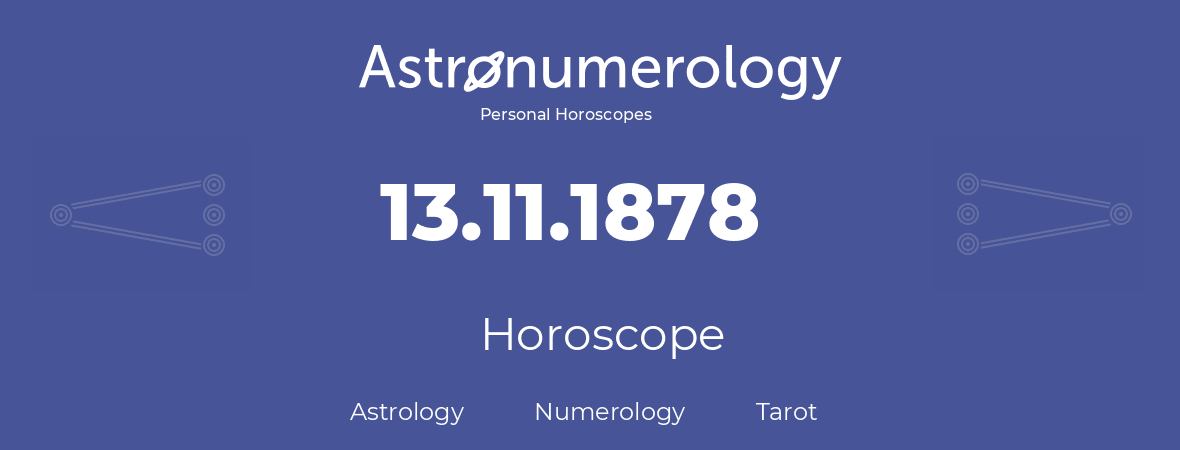 Horoscope for birthday (born day): 13.11.1878 (November 13, 1878)