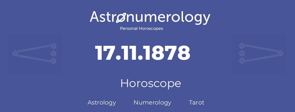 Horoscope for birthday (born day): 17.11.1878 (November 17, 1878)