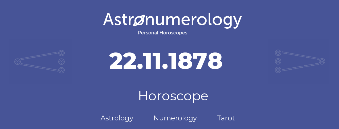 Horoscope for birthday (born day): 22.11.1878 (November 22, 1878)