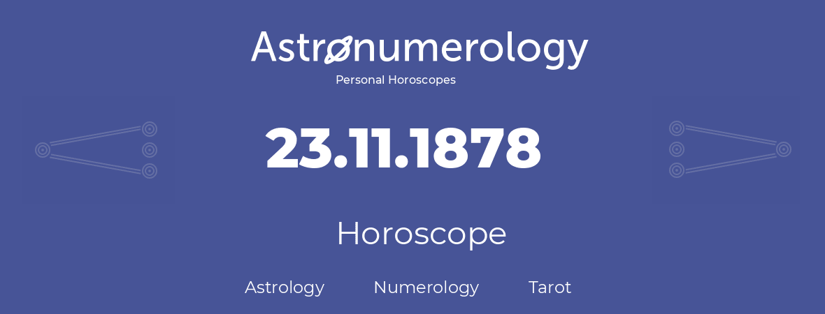 Horoscope for birthday (born day): 23.11.1878 (November 23, 1878)