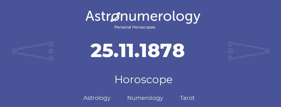 Horoscope for birthday (born day): 25.11.1878 (November 25, 1878)